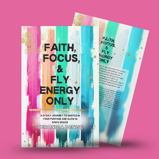 NEW RELEASE!!! --Faith, Focus and Fly Energy Only: A 21-Day Journey to Hustle in Your Purpose and Glow in God’s Grace